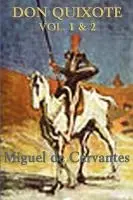 Don Quixote Volume 1 and 2 - The Complete Classic Novel of Chivalry, Satire, and Adventure