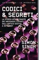 Codici & segreti. La storia affascinante dei messaggi cifrati dall'antico Egitto a Internet