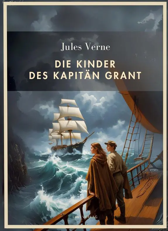Jules Verne: Die Kinder des Kapitän Grant. Vollständige Neuausgabe