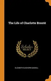 The Life of Charlotte Brontë