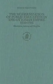 The Modernization of Public Education in the Ottoman Empire, 1839-1908