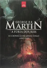A Fúria dos Reis. As Crônicas de Gelo e Fogo - Livro 2