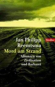 Mord am Strand. Allianzen von Zivilisation und Barbarei.