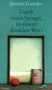 Durch einen Spiegel, in einem dunklen Wort.
