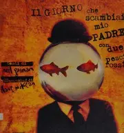 Il giorno che scambiai mio padre con due pesci rossi