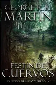 Canción de hielo y fuego IV : festín de cuervos. - 1. ed.