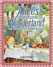 Alice’s Adventures in Wonderland and Through the Looking Glass