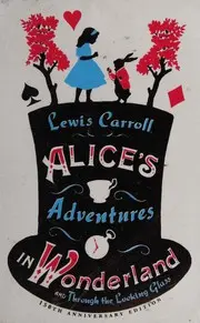 Alice’s Adventures in Wonderland and Through the Looking Glass
