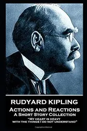 Rudyard Kipling - Actions and Reactions