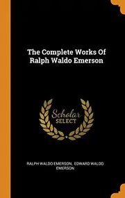 The Complete Works of Ralph Waldo Emerson