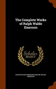 The Complete Works of Ralph Waldo Emerson