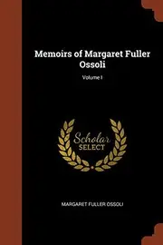 Memoirs of Margaret Fuller Ossoli; Volume I