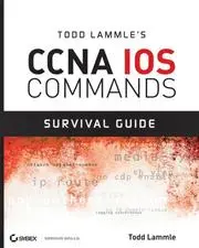 Todd Lammle's CCNA IOS Commands Survival Guide