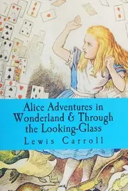 Alice Adventures in Wonderland & Through the Looking-Glass