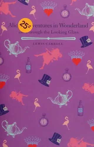 Alice's Adventures in Wonderland and Through the Looking Glass