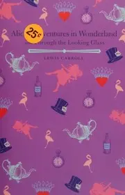 Alice's Adventures in Wonderland and Through the Looking Glass