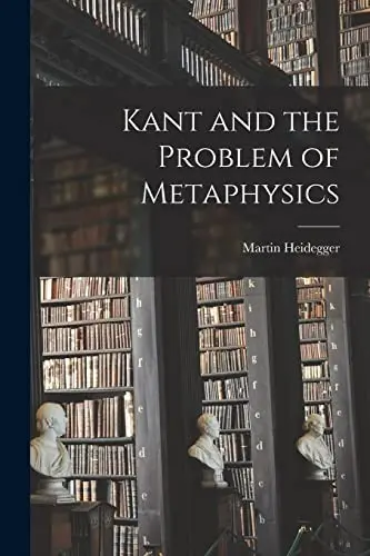 Kant and the Problem of Metaphysics