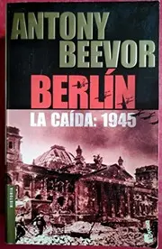 Berlin La Caida 1945 (Biblioteca Antony Beevor)