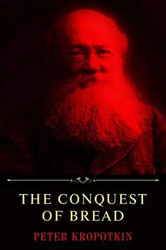 Conquest of Bread by Peter Kropotkin