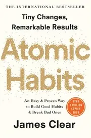 Atomic Habits : How to Build Good Habits and Break Bad Ones