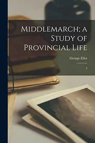 Middlemarch; a Study of Provincial Life