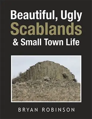 Beautiful, Ugly Scablands and Small Town Life