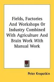 Fields, Factories And Workshops Or Industry Combined With Agriculture And Brain Work With Manual Work