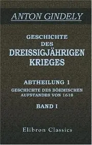 Geschichte des Dreissigjährigen Krieges: Abtheilung 1