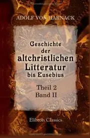 Geschichte der altchristlichen Litteratur bis Eusebius