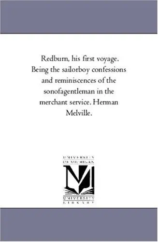 Redburn, his first voyage. Being the sailorboy confessions and reminiscences of the sonofagentleman in the merchant service. Herman Melville.