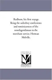 Redburn, his first voyage. Being the sailorboy confessions and reminiscences of the sonofagentleman in the merchant service. Herman Melville.
