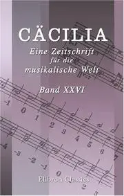 Cäcilia. Eine Zeitschrift für die musikalische Welt