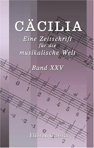 Cäcilia. Eine Zeitschrift für die musikalische Welt