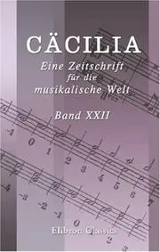 Cäcilia. Eine Zeitschrift für die musikalische Welt