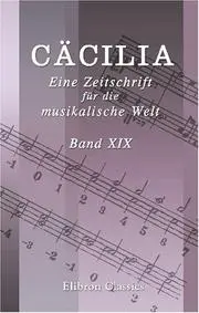 Cäcilia. Eine Zeitschrift für die musikalische Welt