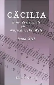 Cäcilia. Eine Zeitschrift für die musikalische Welt