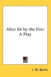 Alice Sit by the Fire