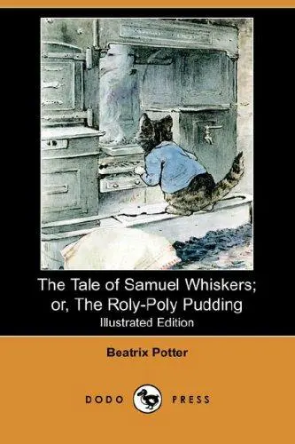 The Tale of Samuel Whiskers; or, The Roly-Poly Pudding (Illustrated Edition) (Dodo Press)
