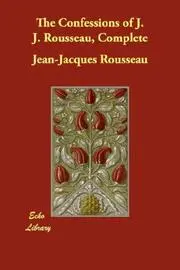 The Confessions of J. J. Rousseau, Complete