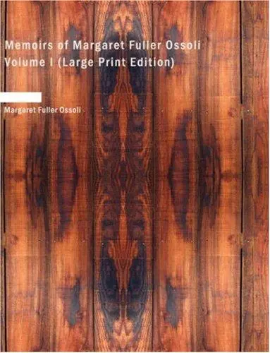 Memoirs of Margaret Fuller Ossoli Volume I (Large Print Edition)
