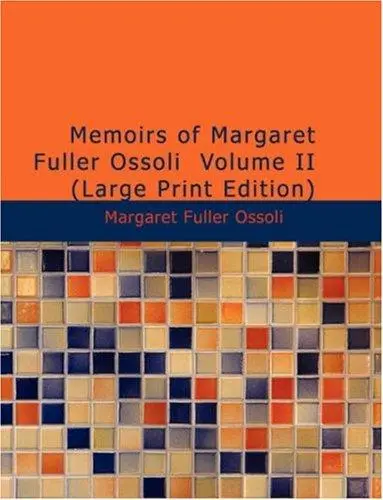 Memoirs of Margaret Fuller Ossoli Volume II (Large Print Edition)