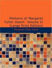 Memoirs of Margaret Fuller Ossoli Volume II (Large Print Edition)