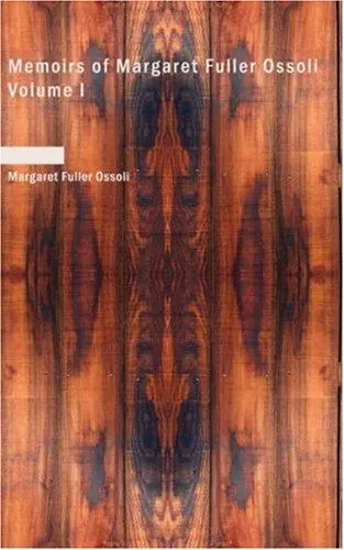 Memoirs of Margaret Fuller Ossoli Volume I