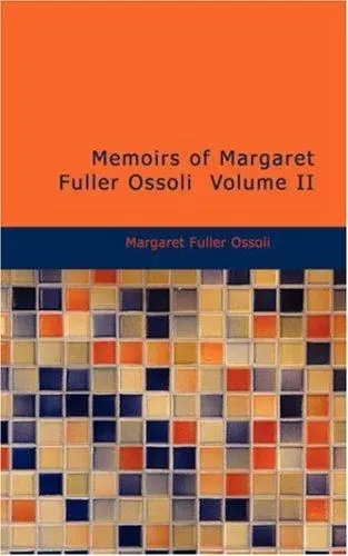 Memoirs of Margaret Fuller Ossoli Volume II