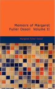 Memoirs of Margaret Fuller Ossoli Volume II