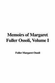Memoirs of Margaret Fuller Ossoli, Volume I