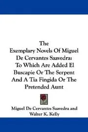 The Exemplary Novels of Miguel De Cervantes Saavedra