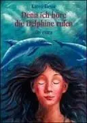 Denn ich höre die Delphine rufen.