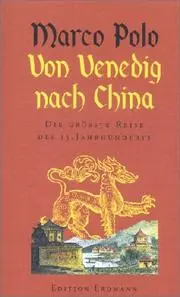 Von Venedig nach China. Die größte Reise des 13. Jahrhunderts.