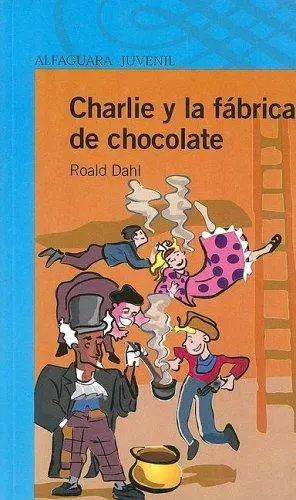 Charlie y La Fabrica de Chocolate (Alfaguara Juvenil)